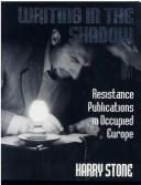 Cover of: Writing in the shadow: resistance publications in occupied Europe