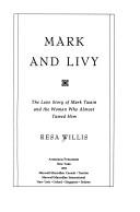 Cover of: Mark and Livy: the love story of Mark Twain and the woman who almost tamed him