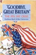 Cover of: Goodbye, Great Britain: the 1976 IMF crisis