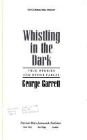 Cover of: Whistling in the dark: true stories and other fables
