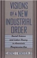 Cover of: Visions of a new industrial order | Clarence E. Wunderlin