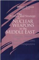The Politics and strategy of nuclear weapons in the Middle East by Shlomo Aronson