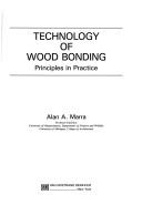 Cover of: Technology of wood bonding by Alan A. Marra