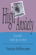 Cover of: High anxiety: catastrophe, scandal, age & comedy