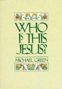 Who is this Jesus? by Michael Green
