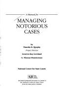 Cover of: A manual for managing notorious cases