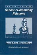 The politics of school/community relations by Frank W. Lutz