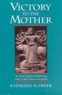 Cover of: Victory to the Mother: the Hindu goddess of northwest India in myth, ritual, and symbol