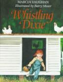Cover of: Whistling Dixie by Marcia K. Vaughan
