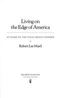 Cover of: Living on the edge of America: at home on the Texas-Mexico border