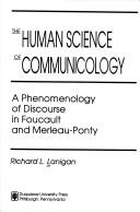 Cover of: The human science of communicology: a phenomenology of discourse in Foucault and Merleau-Ponty