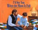 Cover of: I'll see you when the moon is full