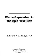 Blame-expression in the epic tradition by Edward J. Vodoklys