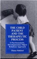 Cover of: The child patient and the therapeutic process: a psychoanalytic, developmental, object relations approach