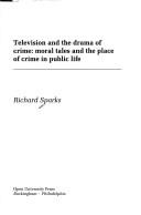 Cover of: Television and the drama of crime by Richard Sparks