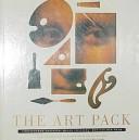 Cover of: The art pack: a unique, three-dimensional tour through the creation of art over the centuries--what artists do, how they do it, and the masterpieces they have given us