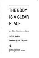 Cover of: The body is a clear place and other statements on dance