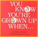 Cover of: You know you're grown up when-- by Jeanne K. Hanson
