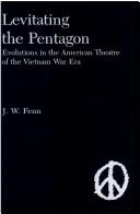 Cover of: Levitating the Pentagon: evolutions in the American theatre of the Vietnam War era