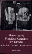 Cover of: Shakespeare's pluralistic concepts of character by Imtiaz H. Habib