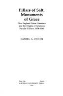 Cover of: Pillars of salt, monuments of grace: New England crime literature and the origins of American popular culture, 1674-1860