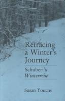 Cover of: Retracing a winter's journey: Schubert's Winterreise