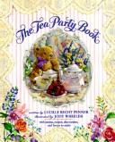 Cover of: The tea party book: with menus, recipes, decorations, and favors to make