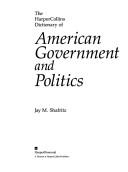 Cover of: The HarperCollins dictionary of American government and politics by Jay M. Shafritz, Jay M. Shafritz