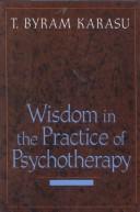 Cover of: Wisdom in the practice of psychotherapy by Toksoz B. Karasu