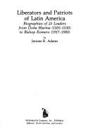 Liberators and patriots of Latin America by Jerome R. Adams
