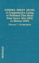 Cover of: Cinema sheet music: a comprehensive listing of published film music from "Squaw Man" (1914) to "Batman" (1989)