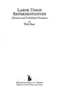 Cover of: Labor union representatives: allowed and prohibited practices
