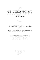 Cover of: Unbalancing acts | Richard Foreman