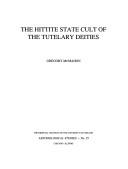 The Hittite State Cult of the Tutelary Deities by John Gregory McMahon