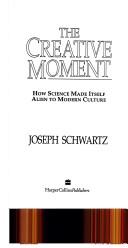 Cover of: The creative moment: how science made itself alien to modern culture