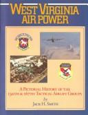 Cover of: West Virginia air power: a pictorial history of the 130th and 167th tactical airlift groups