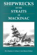 Shipwrecks of the Straits of Mackinac by Charles E. Feltner