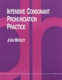 Cover of: Intensive consonant pronunciation practice: improving spoken English : consonants in context
