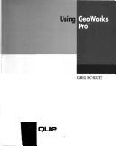 Cover of: Using GeoWorks Pro by Greg Schultz