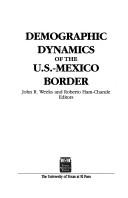 Cover of: Demographic dynamics of the U.S.-Mexico Border