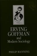 Erving Goffman and modern sociology by Philip Manning
