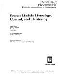 Cover of: Process module metrology, control, and clustering: 11-13 September 1991, San Jose, California