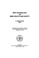 Cover of: New technology in mine health and safety: proceedings of the symposium held at the SME Annual Meeting, Phoenix, Arizona, February 24-27, 1992