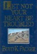 Cover of: Let not your heart be troubled