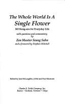Cover of: The whole world is a single flower by Seung Sahn.