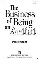 Cover of: The business of being an artist by Grant, Daniel.