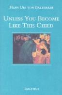 Cover of: Unless you become like this child by Hans Urs von Balthasar