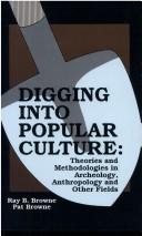 Cover of: Digging into popular culture by Ray Broadus Browne, Pat Browne