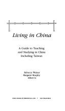 Cover of: Living in China: a guide to teaching and studying in China, including Taiwan