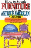 Cover of: How to speak furniture with an antique American accent: buying, selling, and appraisal tips, plus price guides